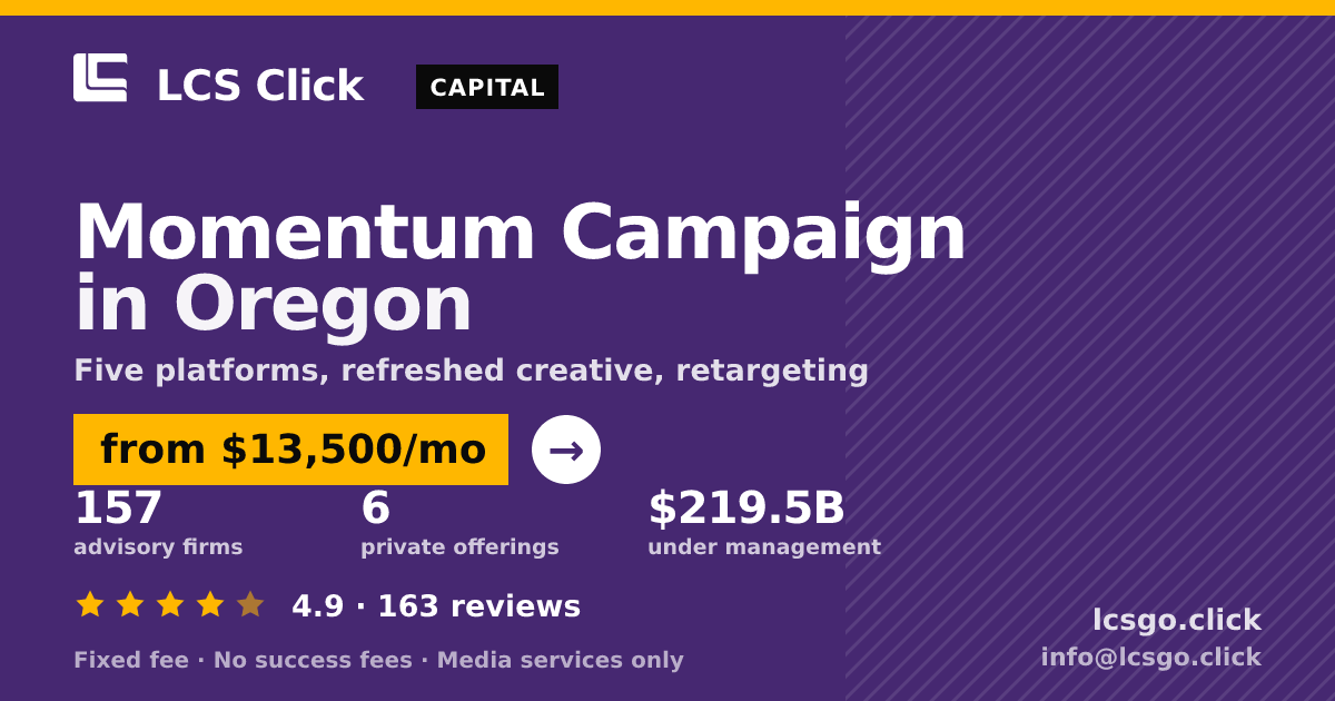 Momentum Campaign in Oregon — from $13,500/mo, rated 4.9/5 across 163 reviews. LCS Click.