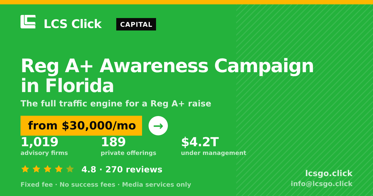 Reg A+ Awareness Campaign in Florida — from $30,000/mo, rated 4.8/5 across 270 reviews. LCS Click.