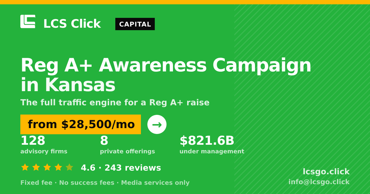 Reg A+ Awareness Campaign in Kansas — from $28,500/mo, rated 4.6/5 across 243 reviews. LCS Click.