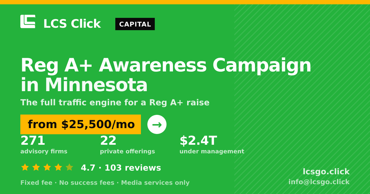 Reg A+ Awareness Campaign in Minnesota — from $25,500/mo, rated 4.7/5 across 103 reviews. LCS Click.