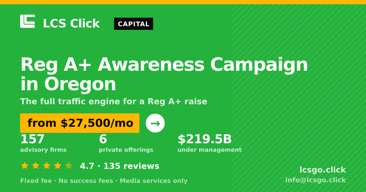 Reg A+ Awareness Campaign in Oregon — from $27,500/mo, rated 4.7/5 across 135 reviews. LCS Click.