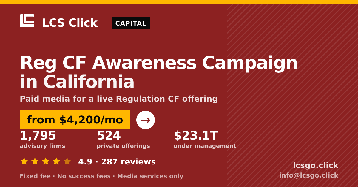 Reg CF Awareness Campaign in California — from $4,200/mo, rated 4.9/5 across 287 reviews. LCS Click.