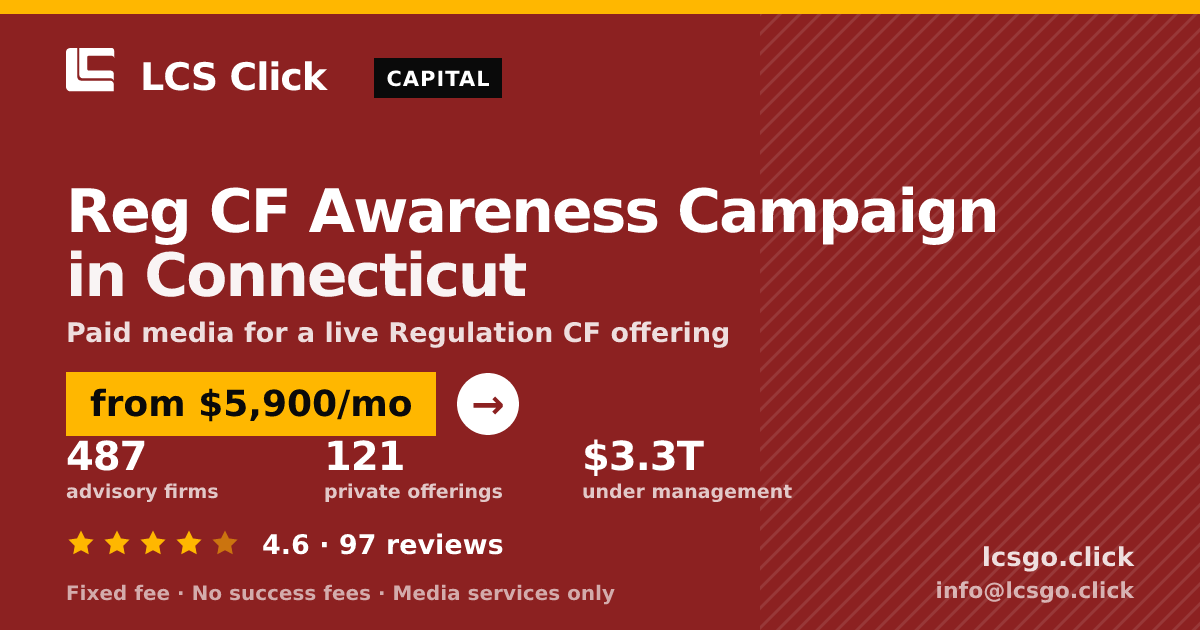 Reg CF Awareness Campaign in Connecticut — from $5,900/mo, rated 4.6/5 across 97 reviews. LCS Click.