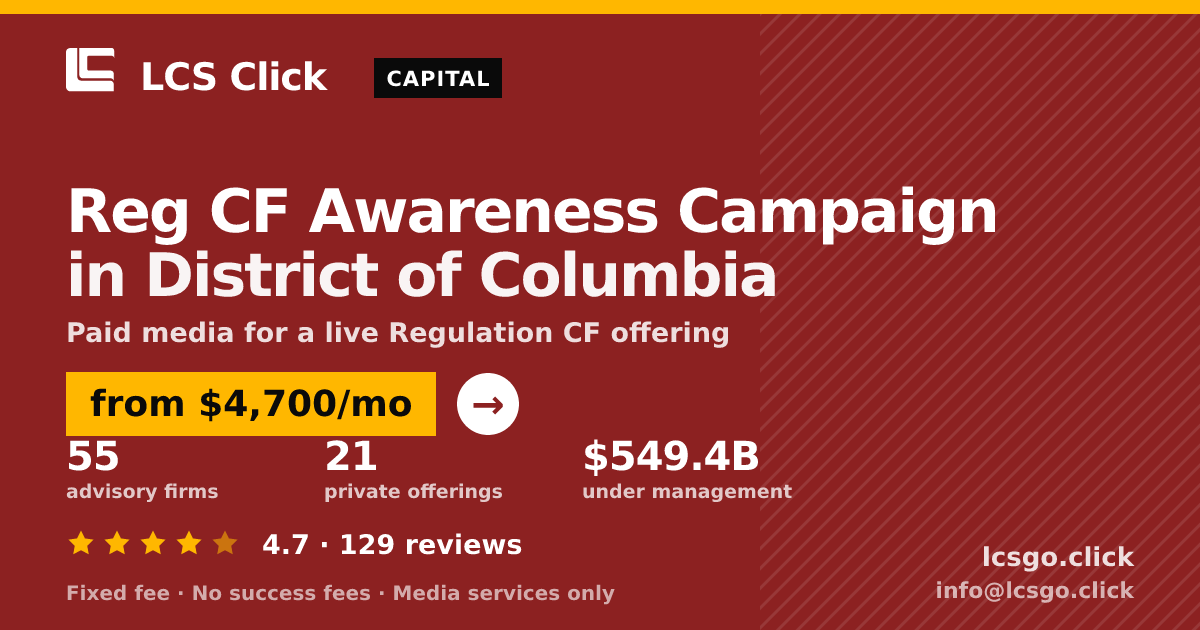 Reg CF Awareness Campaign in District of Columbia — from $4,700/mo, rated 4.7/5 across 129 reviews. LCS Click.