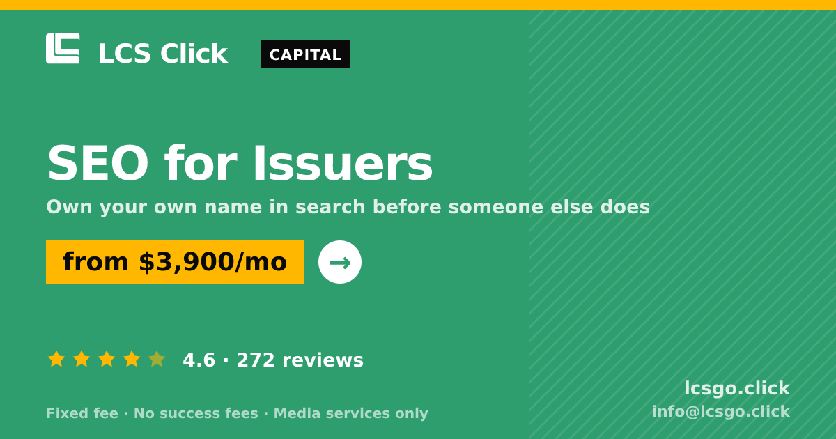 SEO for Issuers — from $3,900/mo, rated 4.6/5 across 272 reviews. LCS Click.